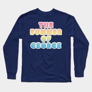 The Summer Of George! Long Sleeve T-Shirt